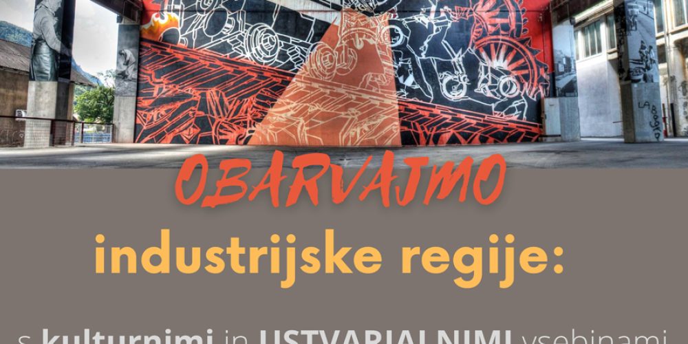 Obarvajmo industrijske regije – s kulturnimi in ustvarjalnimi vsebinami do inovativnih rešitev